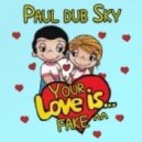 Paul dub Sky - Your Love Is Fake