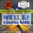 Dj Extaz & Bad Grimm - We'll Be Coming Back