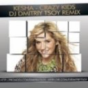 Kesha - Crazy Kids (Dj Dmitriy Tsoy remix)