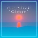 Cut Slack - Closer