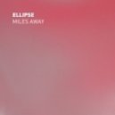 Ellipse - Miles Away