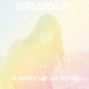 Nimanslin - I'd Never Say The Words