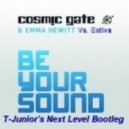 Cosmic Gate Feat. Emma Hewitt Vs. Estiva - Be Your Sound (T-Junior\'s Next Level Bootleg)