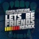 Gwen Stefani - What You Waiting For