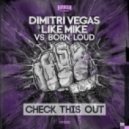 Dimitri Vegas & Like Mike vs Born Loud - Check This Out (Original mix)