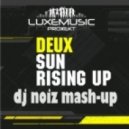 Deux - Sun Rising Up (DJ Noiz Mash-up)