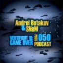 Andrei Butakov & SNeM - VERTIFIGHT MOSCOW 16 GAME OVER pres Podcast 050