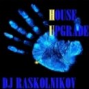 DJ Raskolnikov - House Upgrade