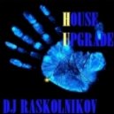 DJ Raskolnikov - House Upgrade (Deep Mix)