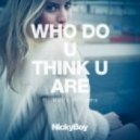 Nicky Boy - Who Do U Think U Are