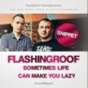 Flashingroof feat. X-press 2 - Sometimes Life Сan Make You Lazy