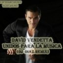 David Vendetta feat. Akram - Unidos Para La Musica (Dj Diaz Remix)