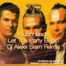 Klubbheads - Let The Party Begin (Alexx Slam Remix)