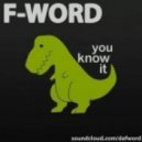 F-Word - You Know It