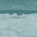 Mosis - Ground Up