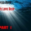 Speed Burr - We love Deep