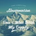 Housemotion - Don\'t Mess With My Diggety (Bootleg)