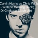 Calvin Harris vs. Chris Willis - Well be Coming Back( Dj Chekurin Mash Up)-1 (Dj Chekurin Mash Up)