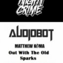 Audiobot, Night Crime & Matthew Koma - Out With The Old Sparks (Ra5ul Darker & AKG Mashup) (Ra5ul Darker & AKG Mashup)