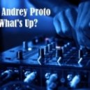 DJ Andrey Proto - What's Up?