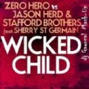 Zero Hero vs Jason Herd & The Stafford Brothers feat Sherry St.Germain - Wicked Child (dj Gawreal Mash-Up)