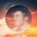 Bill Withers - Who Is He