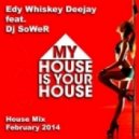 Edy Whiskey Deejay feat. Dj SoWeR - My House is Your House (House Mix - February 2014)