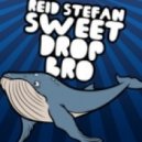 Reid Stefan - Sweet Drop Bro