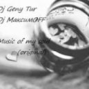 Dj Geny Tur & Dj МаксимOFF - Music of my soul