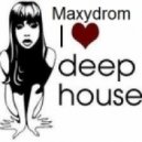 Maxydrom - I Love Deep House