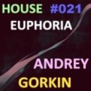 Dj Andrey Gorkin - House Euphoria #021 ()
