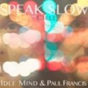 Idle Mind & Paul Francis Ft. Ciele - Speak Slow