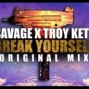 Savage! & Troy Kete - Break Yourself (Original mix)
