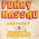 Grayson P & Funky Truckerz - Nassau (Original Mix)