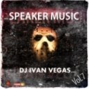 Dj Ivan Vegas - Speaker Music (Vol.7)