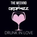 Dropwizz & The Weeknd - Drunk In Love
