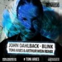 John Dahlback - Blink (Toni Aries & Arthur Wein Remix)