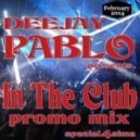 Deejay Pablo - In The Club PROMO MIX