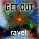 Ravel - Get Out (Original mix)