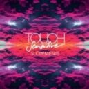 Touch Sensitive - Slowments (Original mix)
