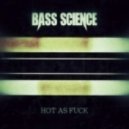 Bass Science - Hot As Fuck