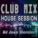 DJ Jean Mercier - CLUB MIX (House Session) #44 ()