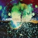 Placebo - Too Many Friends (The Bloody Beetroots Remix)