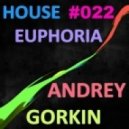 Dj Andrey Gorkin - House Euphoria #022 ()