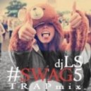 DJ LS - #SWAG5 (TRAP mix tape)