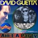 David Guetta feat. Glowinthedark - Aint A Party