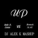 Andy B. Jones vs. Botnek & 3LAU - Up (Dj Alex K MashUp) (Club Edit)