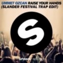 Ummet Ozcan - Raise Your Hands (Slander Festival Trap Edit)