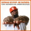 Fatman Scoop - Be Faithful (Tony Anthem & Axl Ender Bootleg Tidy Mix)