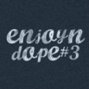 Enjoyn - Dope #3